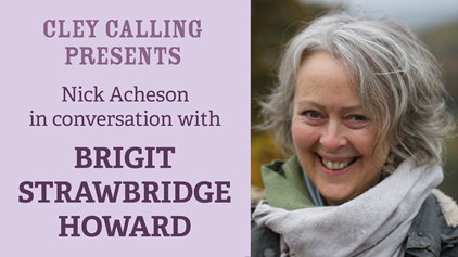 Cley Calling Presents: Brigit Strawbridge Howard in conversation with Nick Acheson