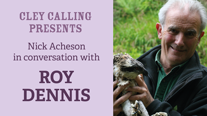 Cley Calling Presents: Roy Dennis in conversation with Nick Acheson